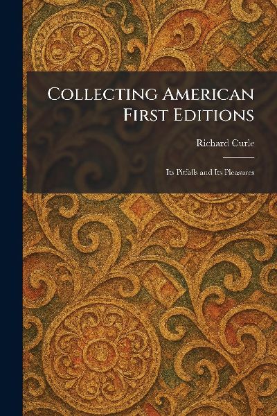 Collecting American First Editions: Its Pitfalls and Its Pleasures