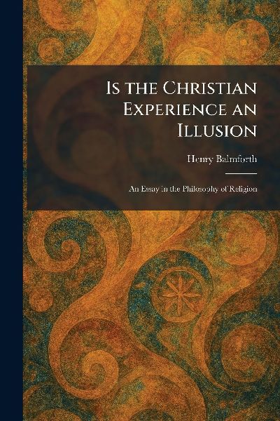Is the Christian Experience an Illusion: An Essay in the Philosophy of Religion