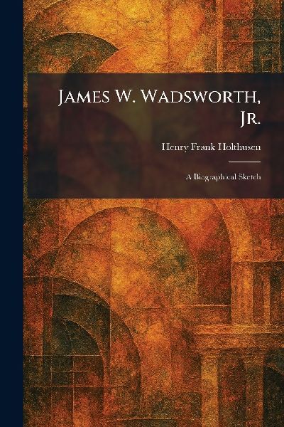 James W. Wadsworth, Jr.: A Biographical Sketch