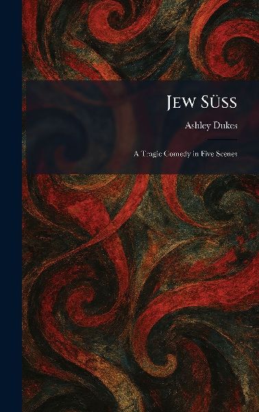 Jew SÃ1/4ss: A Tragic Comedy in Five Scenes