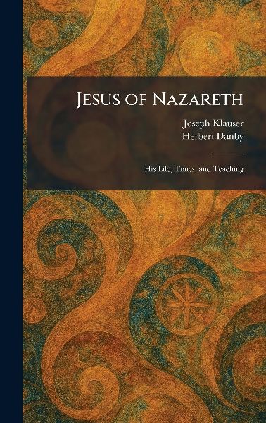 Jesus of Nazareth: His Life, Times, and Teaching