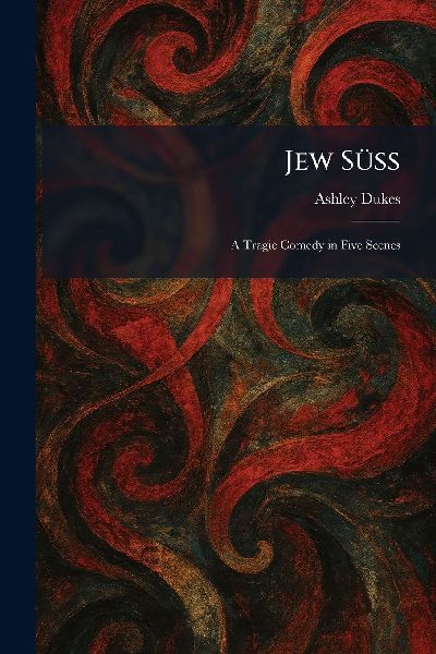 Jew SÃ1/4ss: A Tragic Comedy in Five Scenes