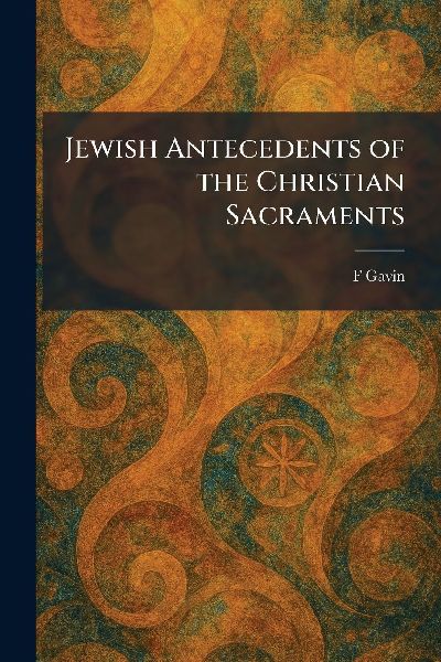 Jewish Antecedents of the Christian Sacraments