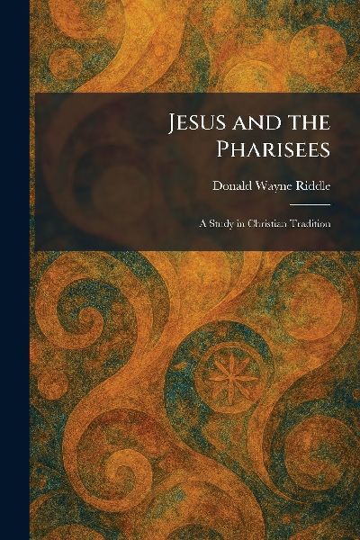 Jesus and the Pharisees: A Study in Christian Tradition