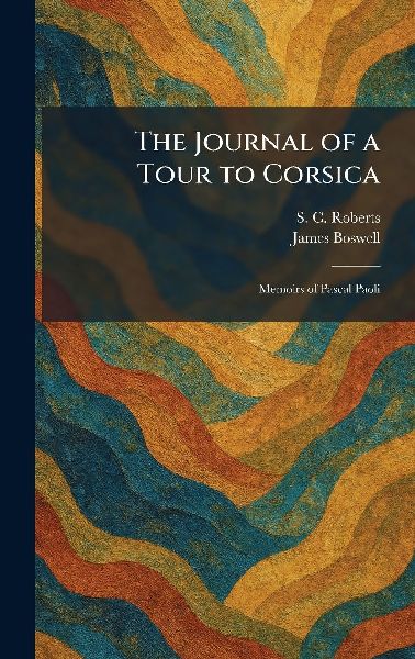 The Journal of a Tour to Corsica: Memoirs of Pascal Paoli