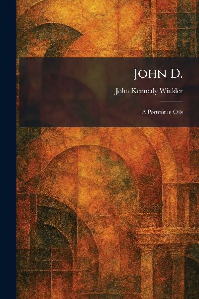 John D.: A Portrait in Oils