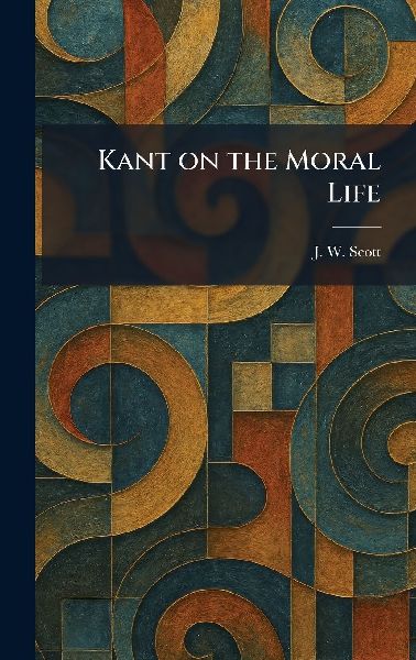 Kant on the Moral Life