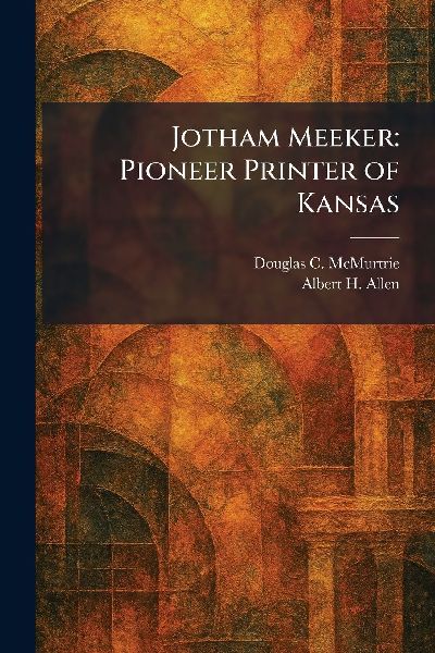 Jotham Meeker: Pioneer Printer of Kansas