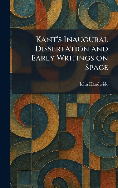 Kant's Inaugural Dissertation and Early Writings on Space