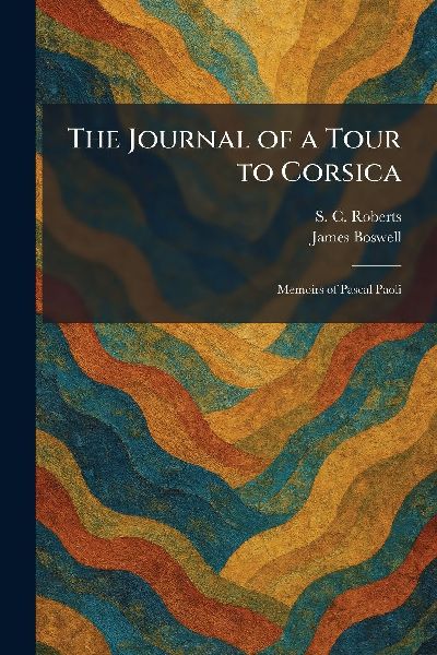 The Journal of a Tour to Corsica: Memoirs of Pascal Paoli