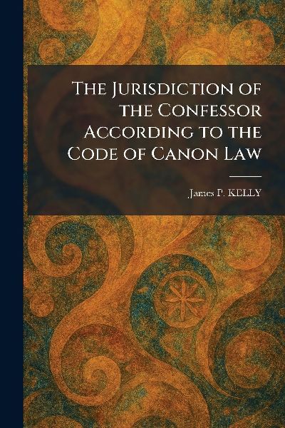 The Jurisdiction of the Confessor According to the Code of Canon Law