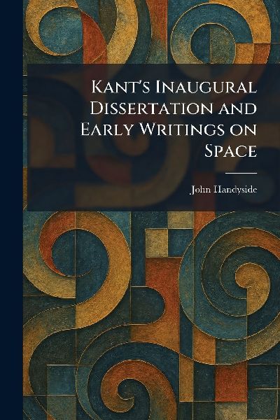 Kant's Inaugural Dissertation and Early Writings on Space