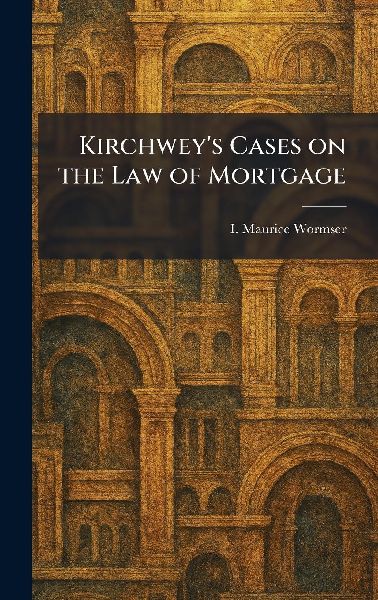 Kirchwey's Cases on the Law of Mortgage