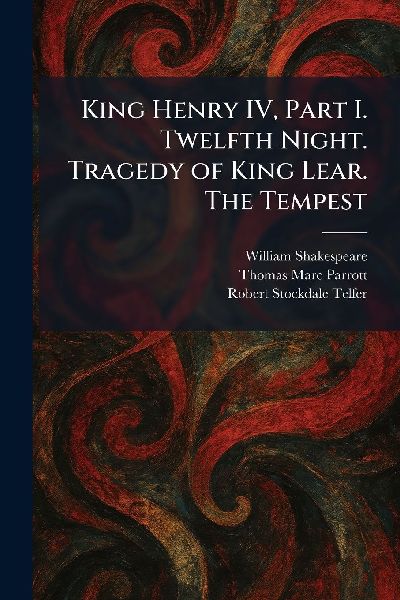 King Henry IV, Part I. Twelfth Night. Tragedy of King Lear. The Tempest