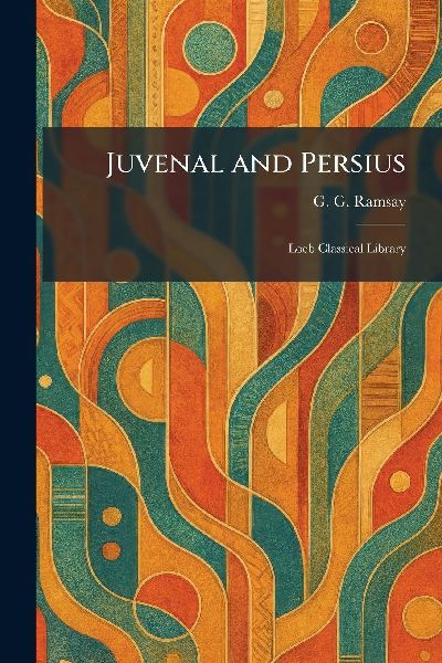 Juvenal and Persius: Loeb Classical Library