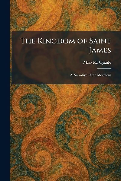 The Kingdom of Saint James: A Narrative of the Mormons