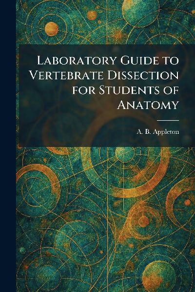 Laboratory Guide to Vertebrate Dissection for Students of Anatomy