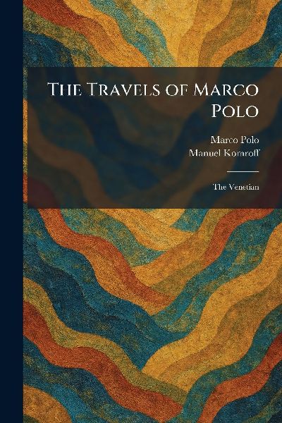 The Travels of Marco Polo: The Venetian