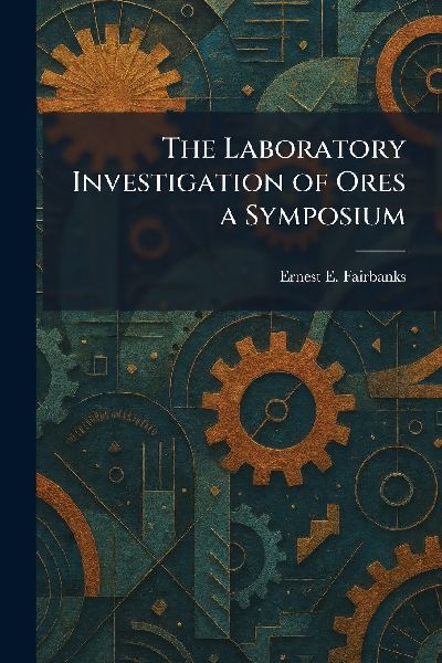 The Laboratory Investigation of Ores a Symposium