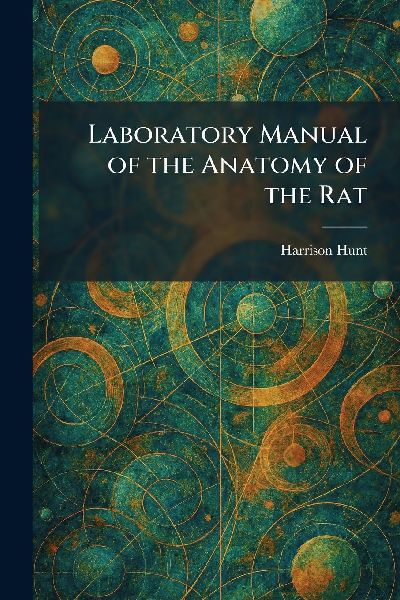 Laboratory Manual of the Anatomy of the Rat