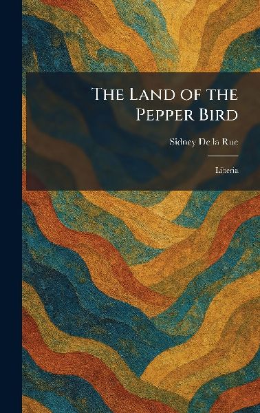 The Land of the Pepper Bird: Liberia