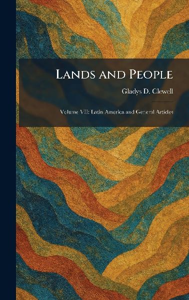 Lands and People: Volume VII: Latin America and General Articles