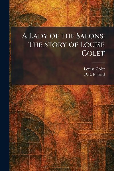 A Lady of the Salons: The Story of Louise Colet