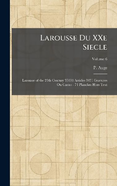 Larousse Du XXe Siecle: Larousse of the 20th Century 35114 Articles 8431 Gravures Ou Cartes - 74 Planches Hors Text