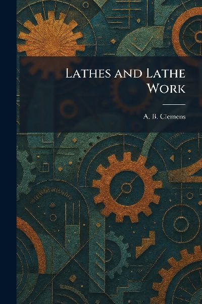 Lathes and Lathe Work