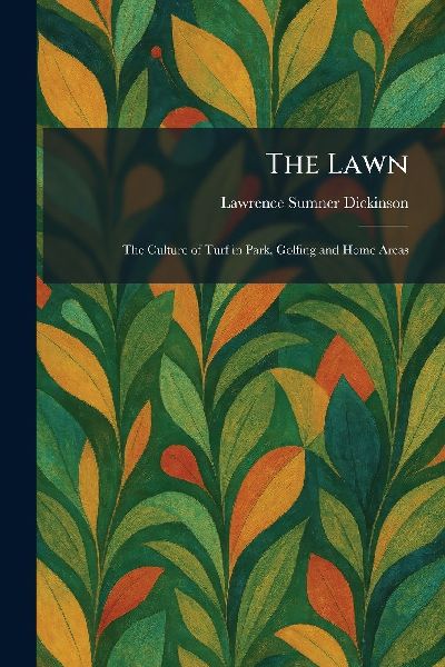 The Lawn: The Culture of Turf in Park, Golfing and Home Areas