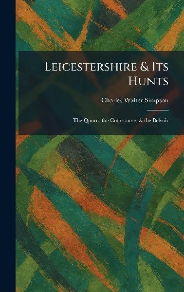 Leicestershire & Its Hunts: The Quorn, the Cottesmore, & the Belvoir