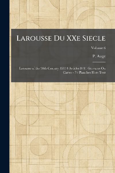 Larousse Du XXe Siecle: Larousse of the 20th Century 35114 Articles 8431 Gravures Ou Cartes - 74 Planches Hors Text