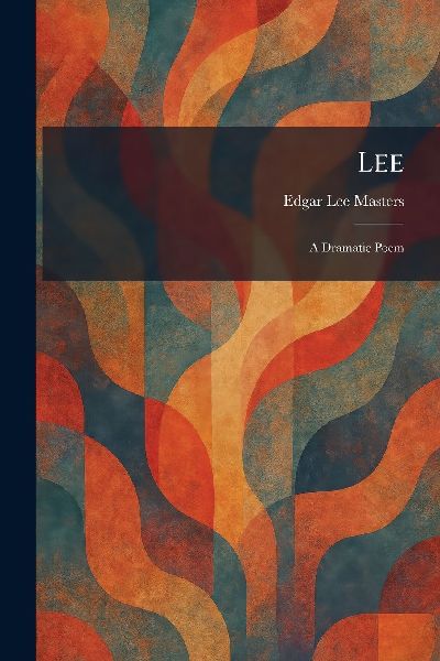 Lee: A Dramatic Poem