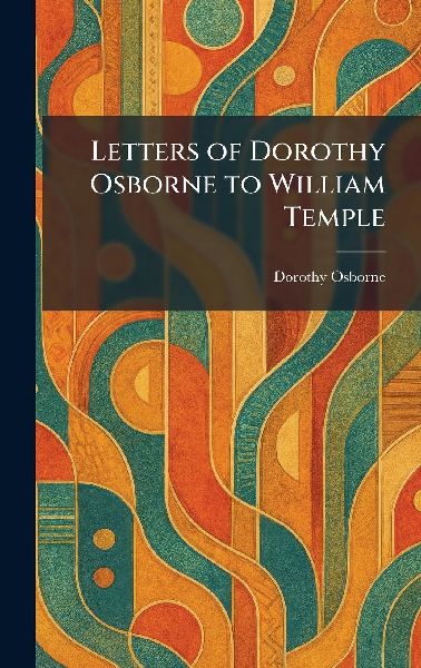 Letters of Dorothy Osborne to William Temple