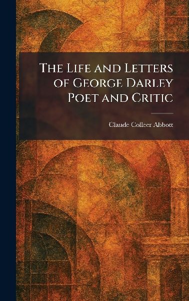The Life and Letters of George Darley Poet and Critic