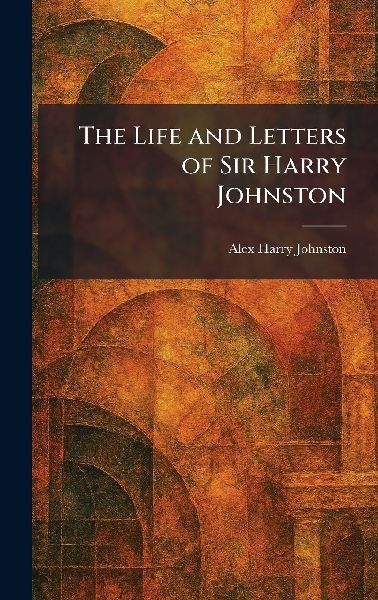 The Life and Letters of Sir Harry Johnston