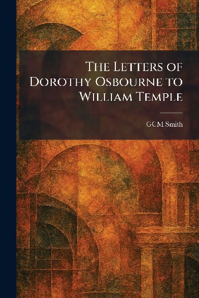 The Letters of Dorothy Osbourne to William Temple