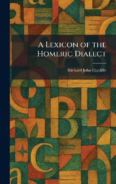 A Lexicon of the Homeric Dialect