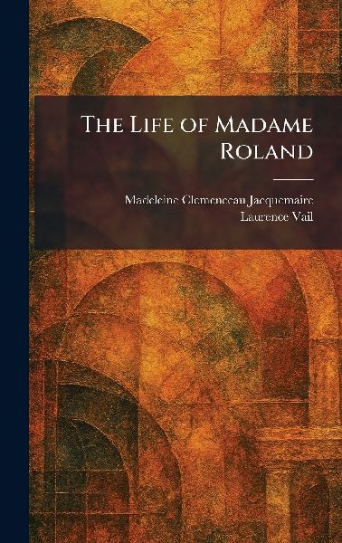 The Life of Madame Roland