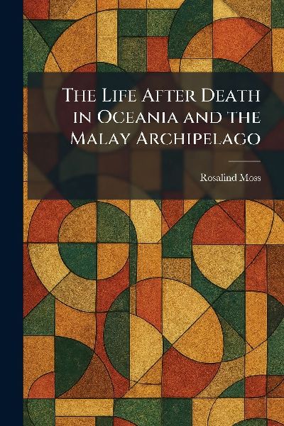 The Life After Death in Oceania and the Malay Archipelago