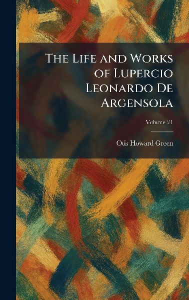 The Life and Works of Lupercio Leonardo De Argensola