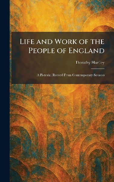 Life and Work of the People of England: A Pictorial Record From Contemporary Sources