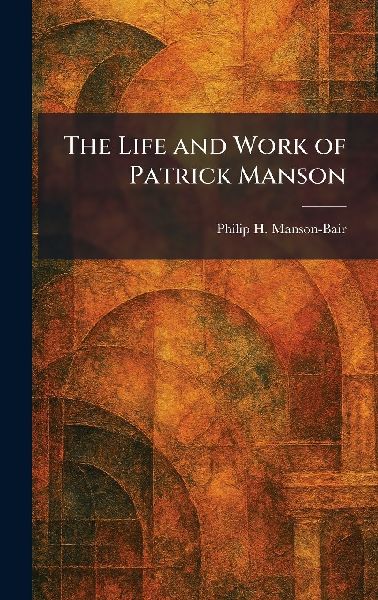 The Life and Work of Patrick Manson