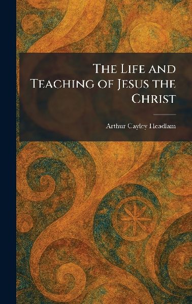 The Life and Teaching of Jesus the Christ