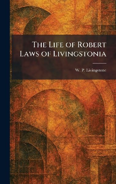 The Life of Robert Laws of Livingstonia
