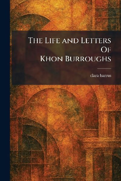 The Life and Letters Of Khon Burroughs