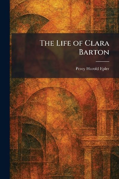 The Life of Clara Barton