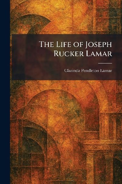 The Life of Joseph Rucker Lamar