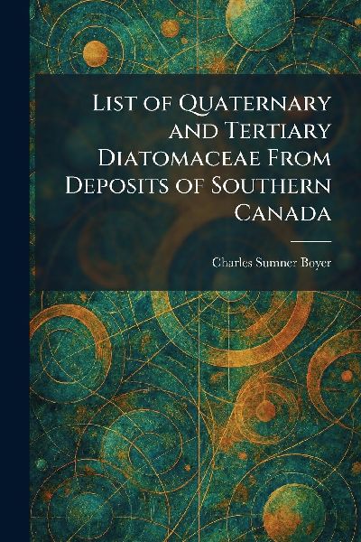 List of Quaternary and Tertiary Diatomaceae From Deposits of Southern Canada