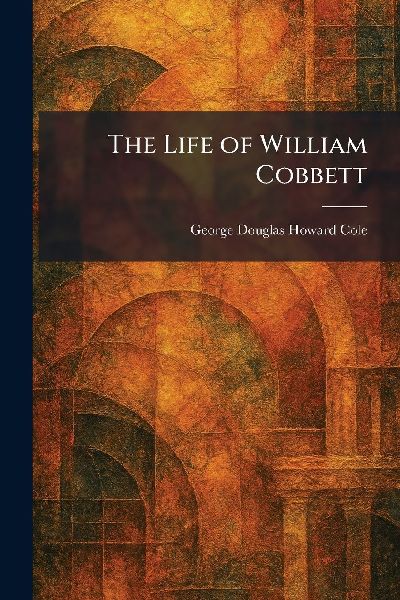 The Life of William Cobbett